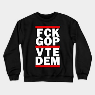 FCK GOP VTE DEM Crewneck Sweatshirt